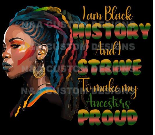 I Am Black History, And I Strive To Make My Ancestors Proud!(TRANSFER)